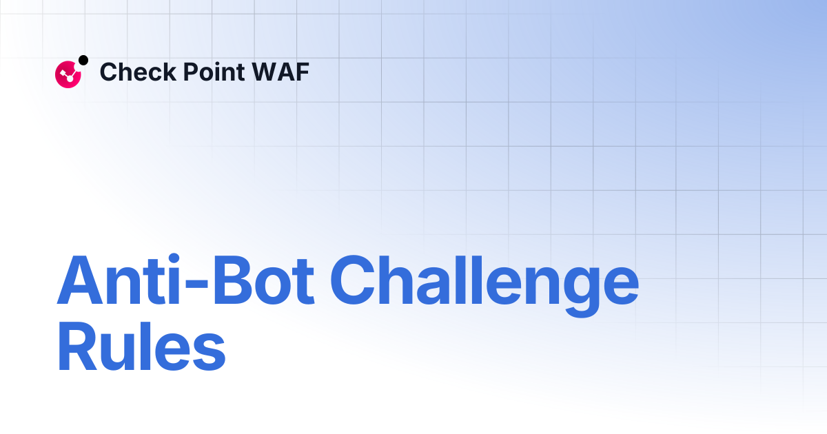 Anti-Bot Challenge Rules | Check Point WAF