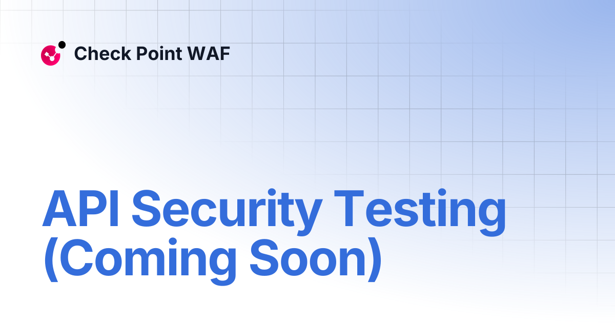 API Security Testing (Coming Soon) | Check Point WAF